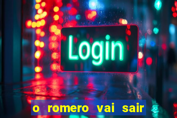 o romero vai sair do corinthians